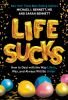 Life Sucks : How to Deal With the Way Life Is, Was, and Will Always Be Unfair.