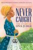 Never caught : the story of Ona Judge : George and martha Washington's courageous slave who dared to run away