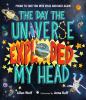 The day the universe exploded my head : poems to take you into space and back again