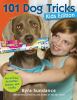 101 dog tricks, kids edition : fun and easy activities, games, and crafts