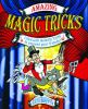 Amazing magic tricks : filled with fantastic tricks to astound your friends!