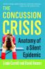 The concussion crisis : anatomy of a silent epidemic