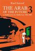 The Arab of the future. : a graphic memoir : a childhood in the Middle East (1985-1987). 3 :