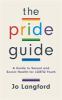 The Pride Guide : a guide to sexual and social health for LGBTQ youth