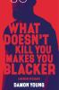 What doesn't kill you makes you blacker : a memoir in essays