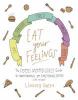 Eat your feelings : the Food Mood Girl's guide to transforming your emotional eating