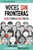 Voces sin fronteras : our stories, our truth = nuestras historias, nuestra verdad