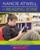 The reading zone : how to help kids become skilled, passionate, habitual, critical readers