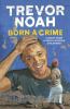 Born A Crime : Stories from a South African Childhood. Born a crime :