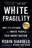 White fragility : why it's so hard for white people to talk about racism