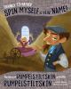 Frankly, I'd rather spin myself a new name! : the story of Rumpelstiltskin as told by Rumpelstiltskin