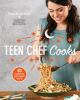 Teen Chef Cooks : 80 scrumptious, family-friendly recipes
