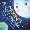 The Moon's First Friends : How the Moon Met the Astronauts from Apollo 11