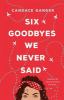 Six goodbyes we never said