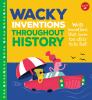 Wacky inventions throughout history : weird inventions that seem too crazy to be real!