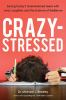 Crazy-stressed : saving today's overwhelmed teens with love, laughter, and the science of resilience