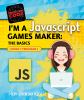 I'm a JavaScript games maker : the basics : build 7 programs