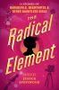 The radical element : 12 stories of daredevils, debutantes, and other dauntless girls