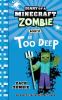 Diary of a Minecraft zombie. Book 18, In too deep /