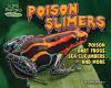 Poison slimers : poison dart frogs, sea cucumbers, and more