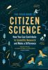 The field guide to citizen science : how you can contribute to scientific research and make a difference
