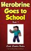 Herobrine Goes To School. Book 1 /