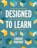 Designed to learn : using design thinking to bring purpose and passion to the classroom