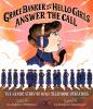 Grace Banker And Her Hello Girls Answer The Call : the heroic story of WWI telephone operators