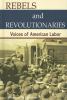 Rebels And Revolutionaries : voices of American labor