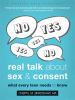 Real talk about sex & consent : what every teen needs to know