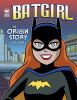 Batgirl : an origin story