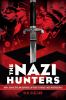 The Nazi Hunters : how a team of spies and survivors captured the world's most notorious Nazi