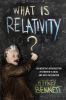 What Is Relativity? : an intuitive introduction to Einstein's ideas, and why they matter