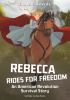 Rebecca Rides For Freedom : an American Revolution survival story
