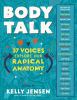 Body Talk : 37 voices explore our radical anatomy