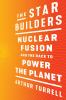 The Star Builders : nuclear fusion and the race to power the planet