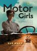 Motor Girls : how women took the wheel and drove boldly into the twentieth century