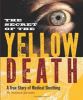 The Secret Of The Yellow Death : a true story of medical sleuthing