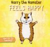 Harry The Hamster Feels Happy