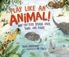 Play Like An Animal! : Why Critters Splash, Race, Twirl, and Chase