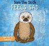 Sam The Sloth Feels Sad