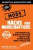 Mods; Hacks For Minecrafters : the unofficial guide to tips and tricks that other guides won't teach you