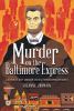 Murder on the Baltimore Express : the plot to keep Abraham Lincoln from becoming president