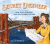 Secret engineer : how Emily Roebling built the Brooklyn Bridge