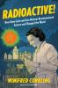 Radioactive! : how IrÃ¨ne Curie & Lise Meitner revolutionized science and changed the world