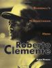 Roberto Clemente : baseball's humanitarian hero