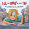All The Way To The Top : how one girl's fight for Americans with disabilities changed everything