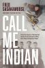 Call Me Indian : from the trauma of residential school to becoming the NHL's first Treaty Indigenous player