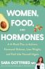Women, Food, And Hormones : a 4-week plan to achieve hormonal balance, lose weight, and feel like yourself again