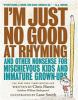 I'm just no good at rhyming :  and other nonsense for mischievous kids and immature grown-ups